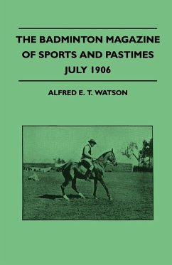 The Badminton Magazine Of Sports And Pastimes - July 1906 - Containing Chapters On