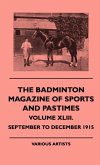 The Badminton Magazine of Sports and Pastimes - Volume XLIII. - September to December 1915