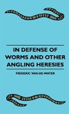 In Defense Of Worms And Other Angling Heresies