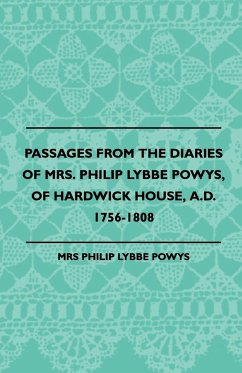 Passages from the Diaries of Mrs. Philip Lybbe Powys, of Hardwick House, A.D. 1756-1808 (1899) - Powys, Philip Lybbe