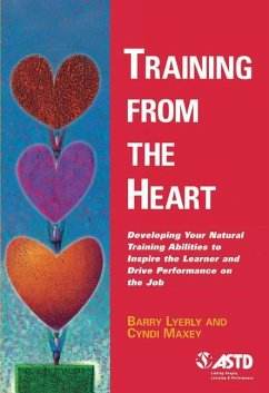 Training from the Heart: Developing Your Natural Training Abilities to Inspire the Learner and Drive Performance on the Job - Lyerly, Barry; Maxey, Cyndi