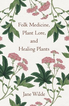 Folk Medicine, Plant Lore, and Healing Plants - Wilde, Jane