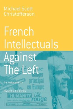 French Intellectuals Against the Left - Christofferson, Michael Scott
