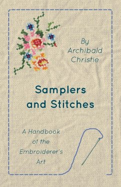 Samplers And Stitches - A Handbook Of The Embroiderer's Art - Christie, Archibald