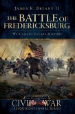 The Battle of Fredericksburg:: We Cannot Escape History