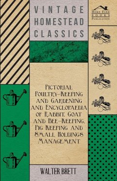 Pictorial Poultry-Keeping And Gardening And Encyclopaedia Of Rabbit, Goat And Bee-Keeping, Pig Keeping And Small Holdings Management - Brett, Walter