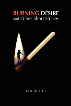 Burning Desire and Other Short Stories - Butter, Neil