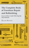 The Complete Book of Furniture Repair and Refinishing - Easy to Follow Guide With Step-By-Step Methods