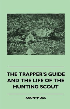 The Trapper's Guide and the Life of the Hunting Scout - Anon