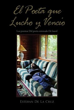 El Poeta Que Lucho y Vencio. - G, Esteban De La Cruz