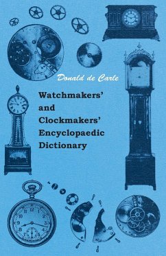 Watchmakers' and Clockmakers' Encyclopaedic Dictionary - Carle, Donald De