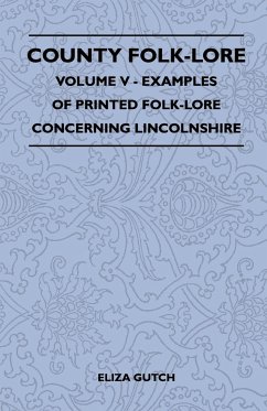 County Folk-Lore - Volume V - Examples of Printed Folk-Lore Concerning Lincolnshire - Gutch, Eliza