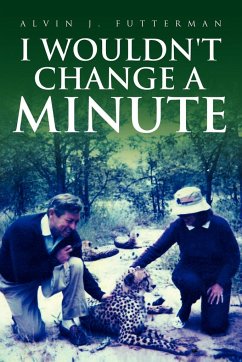 I Wouldn't Change a Minute - Futterman, Alvin J.