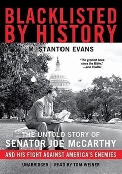 Blacklisted by History: The Untold Story of Senator Joe McCarthy and His Fight Against America's Enemies - Evans, M. Stanton
