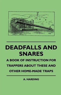 Deadfalls And Snares - A Book Of Instruction For Trappers About These And Other Home-Made Traps - Harding, A.
