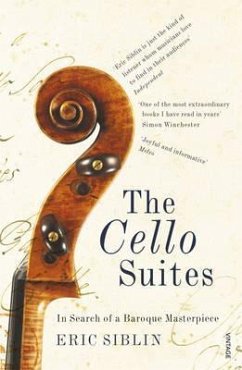 The Cello Suites: In Search of a Baroque Masterpiece - Siblin, Eric