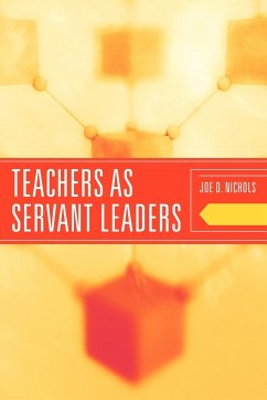 Teachers as Servant Leaders - Nichols, Joe D.