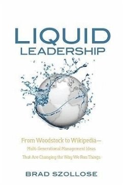 Liquid Leadership: From Woodstock to Wikipedia Multigenerational Management Ideas That Are Changing the Way We Run Things - Szollose, Brad