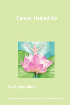 Cancer Healed Me - Hilton, Emily