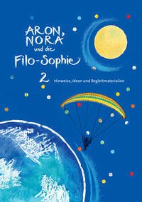 Aron, Nora und die Filo-Sophie 2 / Hinweise, Ideen und Begleitmaterialien