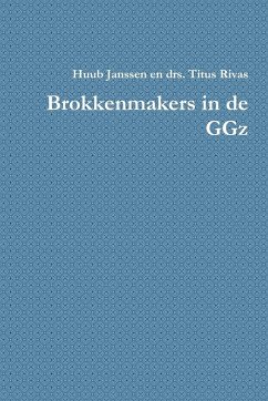 Brokkenmakers in de Ggz - Huub Janssen En Drs Titus Rivas, Janssen; Huub Janssen En Drs Titus Rivas