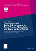 Finanzierung von Social Entrepreneurship durch Venture Philanthropy und Social Venture Capital Finanzierung von Social Entrepreneurship durch Venture Philanthropy und Social Venture Capital
