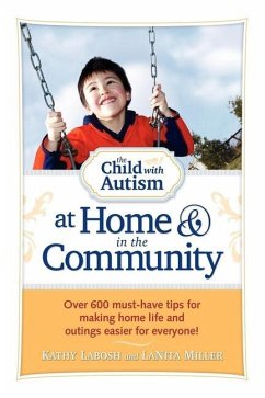 The Child with Autism at Home and in the Community: Over 600 Must-Have Tips for Making Home Life and Outings Easier for Everyone! - Labosh, Kathy; Miller, Lanita