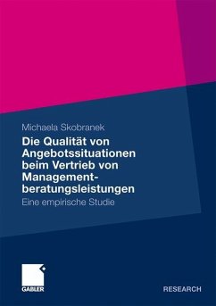 Die Qualität von Angebotssituationen beim Vertrieb von Managementberatungsleistungen - Skobranek, Michaela