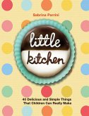 Little Kitchen: 40 Delicious and Simple Things That Children Can Really Make