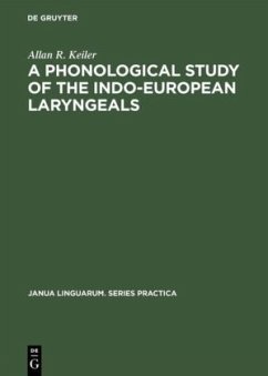 A Phonological Study of the Indo-European Laryngeals - Keiler, Allan R.