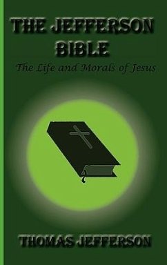 The Jefferson Bible, The Life and Morals of Jesus - Jefferson, Thomas