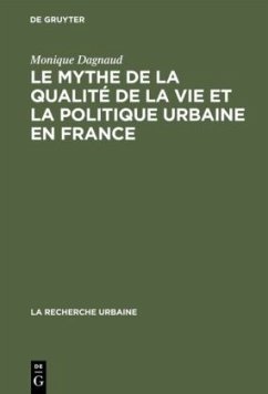 Le mythe de la qualité de la vie et la politique urbaine en France - Dagnaud, Monique