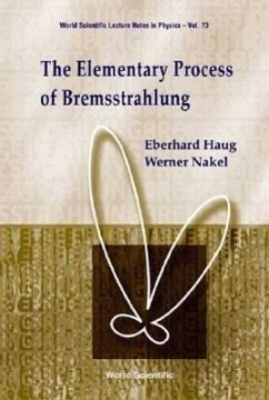 The Elementary Process of Bremsstrahlung - Haug, Eberhard; Nakel, Werner