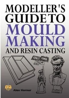 Modeller's Guide to Mould Making and Resin Casting - Hornor, Alex