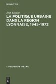 La politique urbaine dans la région lyonnaise, 1945¿1972