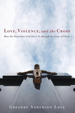 Love, Violence, and the Cross - Love, Gregory Anderson