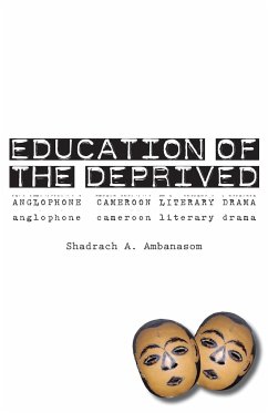 Education of the Deprived. Anglophone Cameroon Literary Drama - Ambanasom, Shadrach A.