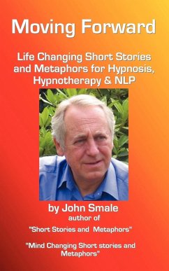 Moving Forward, Life Changing Short Stories and Metaphors for Hypnosis, Hypnotherapy & Nlp - Smale, John
