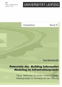 Potenziale des Building Information Modeling im Infrastrukturprojekt - Neue Methoden für einen modellbasierten Arbeitsprozess im Schwerpunkt der Planung - Kaminski, Ina