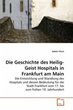 Die Geschichte des Heilig-Geist Hospitals in Frankfurt am Main - Plock, Adelin