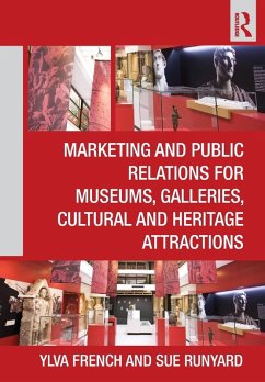 Marketing and Public Relations for Museums, Galleries, Cultural and Heritage Attractions - French, Ylva; Runyard, Sue