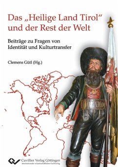 Das ¿Heilige Land Tirol¿ und der Rest der Welt. Beiträge zu Fragen von Identität und Kulturtransfer - Clemens, Gütl