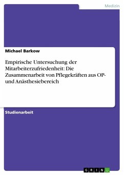 Empirische Untersuchung der Mitarbeiterzufriedenheit: Die Zusammenarbeit von Pflegekräften aus OP- und Anästhesiebereich - Barkow, Michael