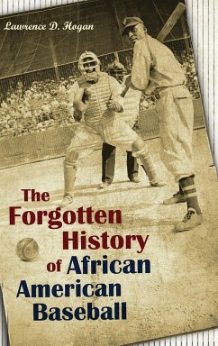 The Forgotten History of African American Baseball - Hogan, Lawrence