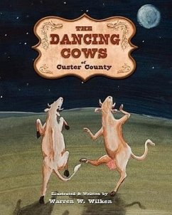 The Dancing Cows of Custer County - Wilken, Warren W.