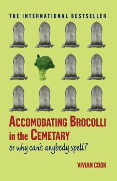 Accomodating Brocolli in the Cemetary: Or Why Can't Anybody Spell - Cook, Vivian