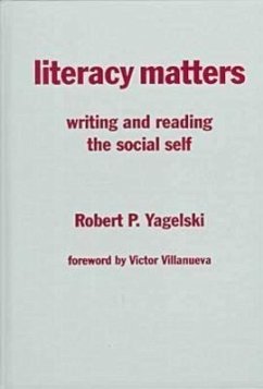 Literacy Matters: Writing and Reading the Social Self - Yagelski, Robert P.