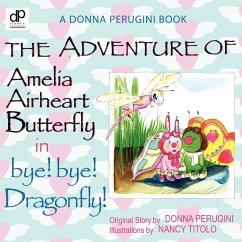 The Adventure of Amelia Airheart Butterfly in bye! bye! Dragonfly - Perugini, Donna
