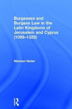 Burgesses and Burgess Law in the Latin Kingdoms of Jerusalem and Cyprus (1099-1325) - Nader, Marwan