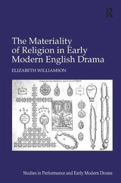 The Materiality of Religion in Early Modern English Drama - Williamson, Elizabeth